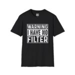 Bold Statement Tee: Warning I Have No Filter, Funny Gift, Casual Wear, Unisex T-Shirt, Conversation Starter, Birthday Gift, Graphic Tee