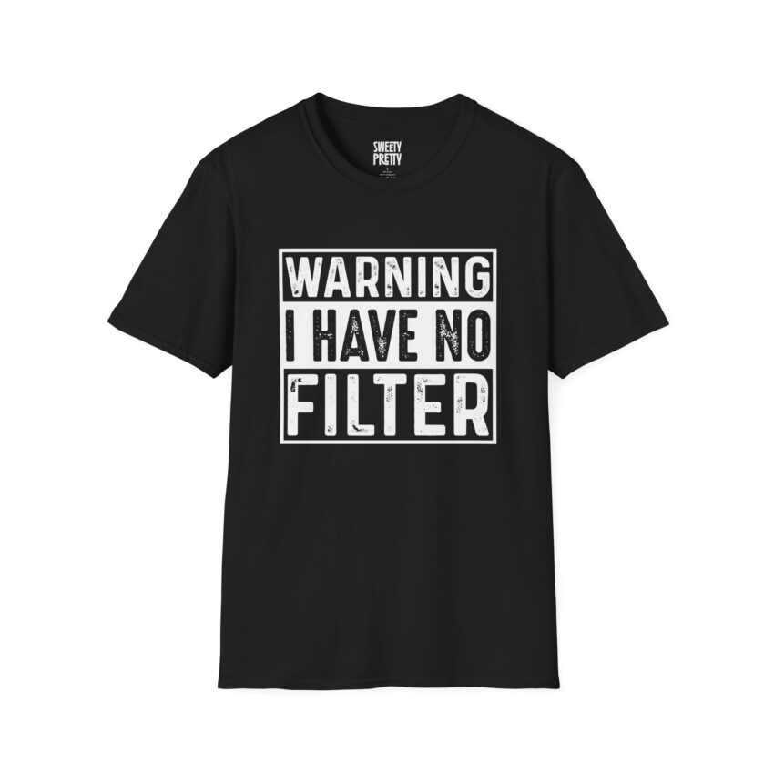 Bold Statement Tee: Warning I Have No Filter, Funny Gift, Casual Wear, Unisex T-Shirt, Conversation Starter, Birthday Gift, Graphic Tee - Image 1