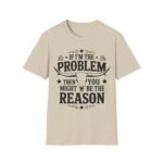 Humorous Unisex T-Shirt - If I'm the Problem, Reason Graphic Tee, Funny Gift, Casual Wear, Birthday Present, Unisex Fashion - Image 6