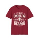 Humorous Unisex T-Shirt - If I'm the Problem, Reason Graphic Tee, Funny Gift, Casual Wear, Birthday Present, Unisex Fashion - Image 16