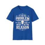 Humorous Unisex T-Shirt - If I'm the Problem, Reason Graphic Tee, Funny Gift, Casual Wear, Birthday Present, Unisex Fashion - Image 12