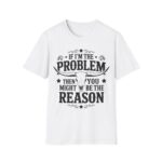 Humorous Unisex T-Shirt - If I'm the Problem, Reason Graphic Tee, Funny Gift, Casual Wear, Birthday Present, Unisex Fashion