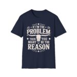 Humorous Unisex T-Shirt - If I'm the Problem, Reason Graphic Tee, Funny Gift, Casual Wear, Birthday Present, Unisex Fashion - Image 14