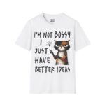Funny Cat Quote T-Shirt: I'm Not Bossy, I Just Have Better Ideas, Gift for Cat Lovers, Casual Humor Tee, Cool Fashion, Perfect Birthday Gift