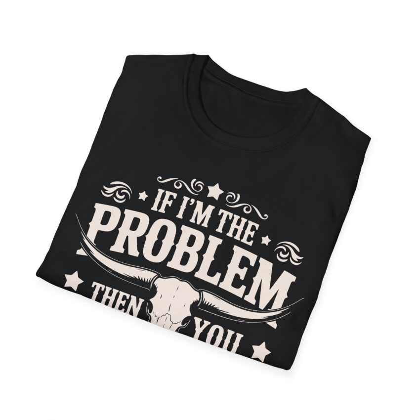 Humorous Unisex T-Shirt - If I'm the Problem, Reason Graphic Tee, Funny Gift, Casual Wear, Birthday Present, Unisex Fashion - Image 5