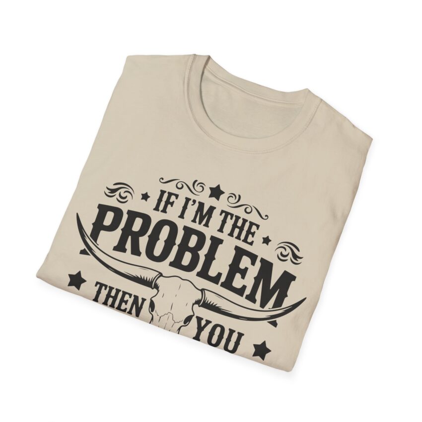 Humorous Unisex T-Shirt - If I'm the Problem, Reason Graphic Tee, Funny Gift, Casual Wear, Birthday Present, Unisex Fashion - Image 7