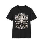 Humorous Unisex T-Shirt - If I'm the Problem, Reason Graphic Tee, Funny Gift, Casual Wear, Birthday Present, Unisex Fashion - Image 4