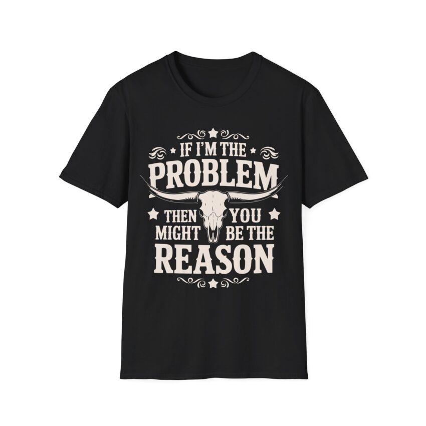 Humorous Unisex T-Shirt - If I'm the Problem, Reason Graphic Tee, Funny Gift, Casual Wear, Birthday Present, Unisex Fashion - Image 4