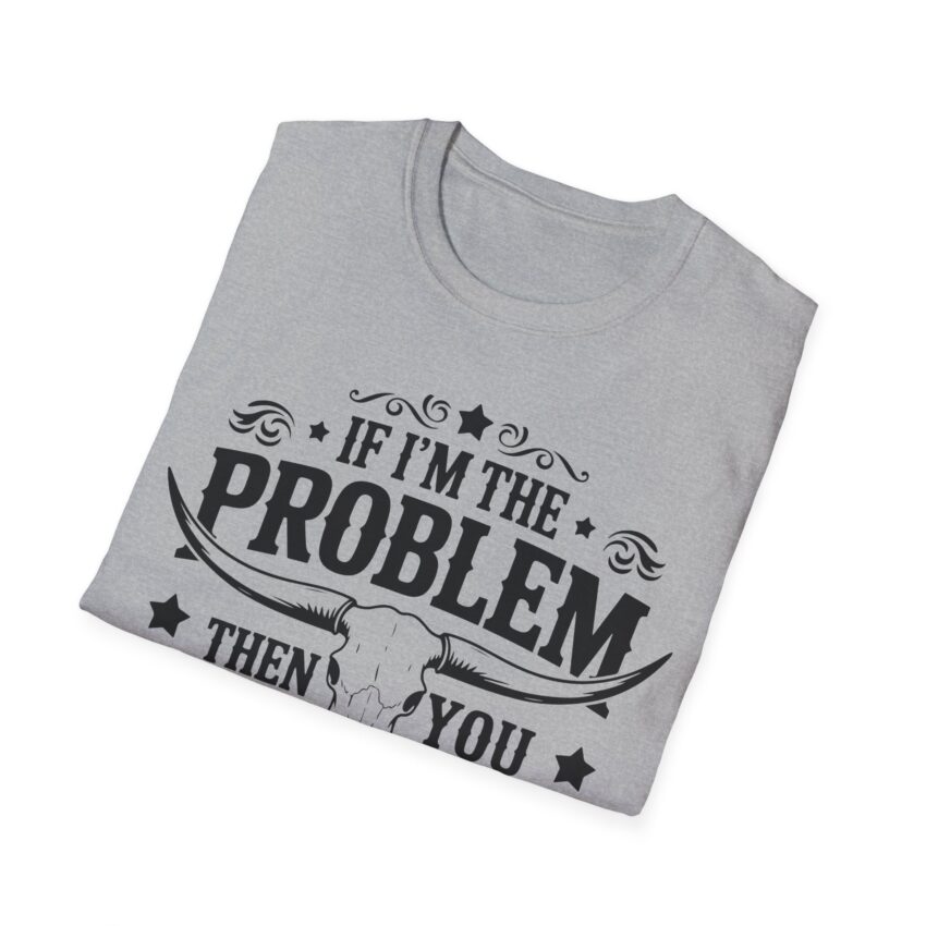 Humorous Unisex T-Shirt - If I'm the Problem, Reason Graphic Tee, Funny Gift, Casual Wear, Birthday Present, Unisex Fashion - Image 9