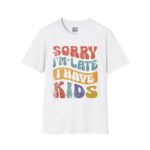 Funny Mom T-Shirt, Sorry I'm Late Graphic Tee, Gifts for Moms, Quirky Parenting Humor Shirt, Casual Everyday Style