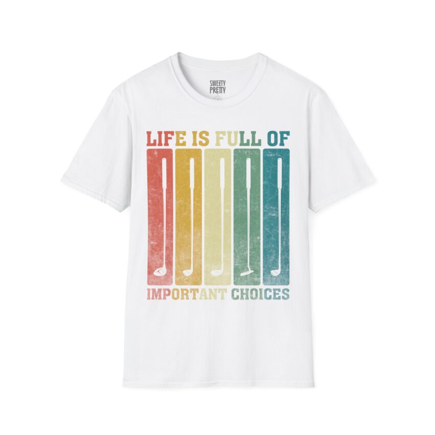 Life is Full of Important Choices T-Shirt, Motivational Quote Tee, Softstyle Graphic Tee, Gift for Golf Lovers, Unisex Casual Wear - Image 4