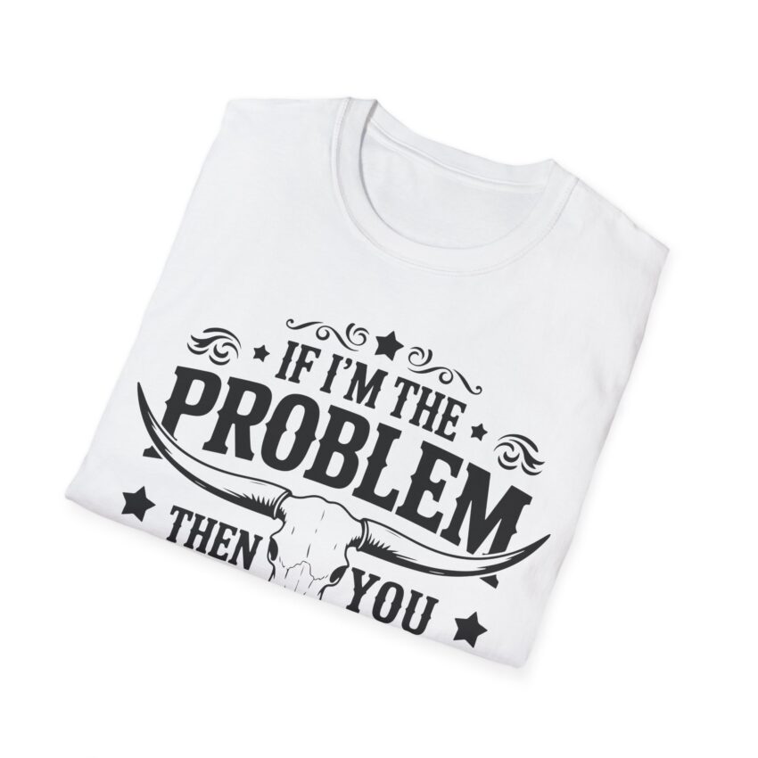 Humorous Unisex T-Shirt - If I'm the Problem, Reason Graphic Tee, Funny Gift, Casual Wear, Birthday Present, Unisex Fashion - Image 2