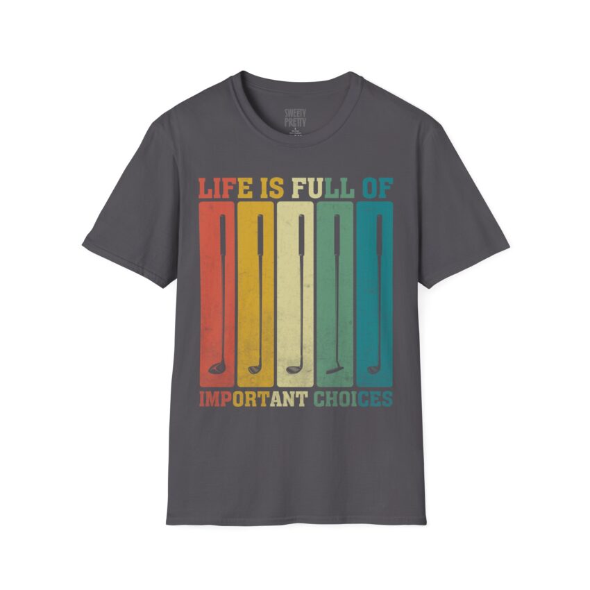 Life is Full of Important Choices T-Shirt, Motivational Quote Tee, Softstyle Graphic Tee, Gift for Golf Lovers, Unisex Casual Wear - Image 1