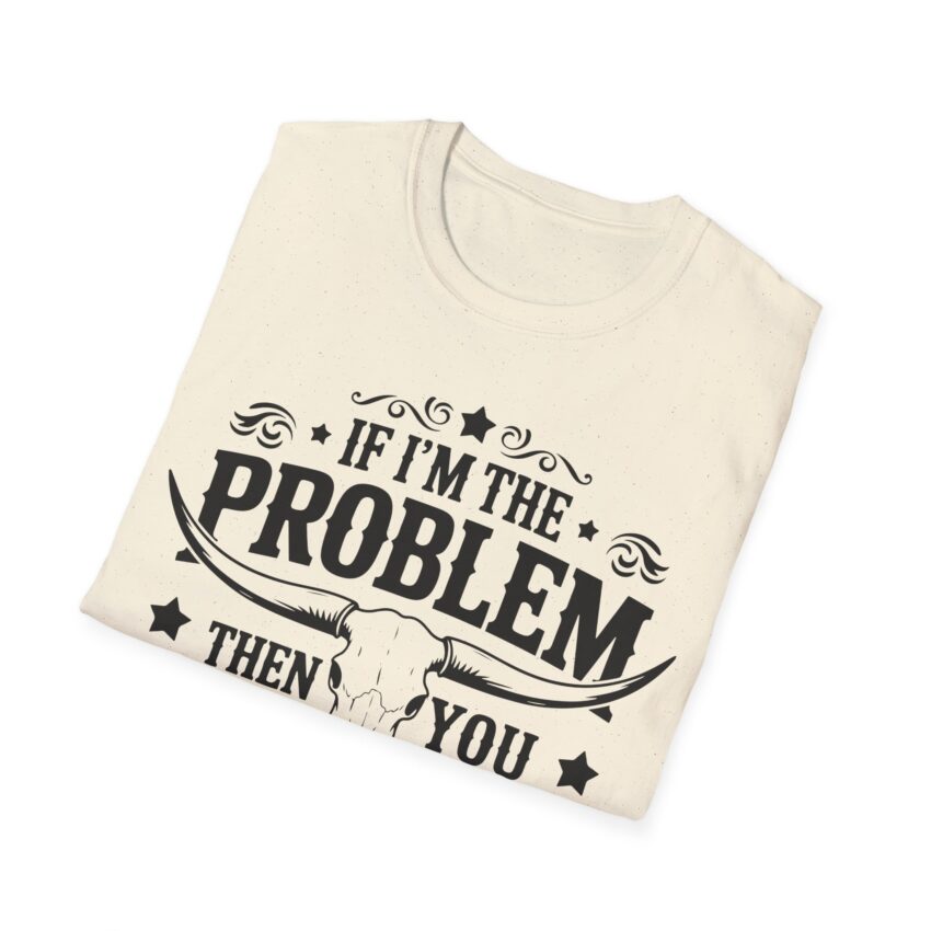 Humorous Unisex T-Shirt - If I'm the Problem, Reason Graphic Tee, Funny Gift, Casual Wear, Birthday Present, Unisex Fashion - Image 11