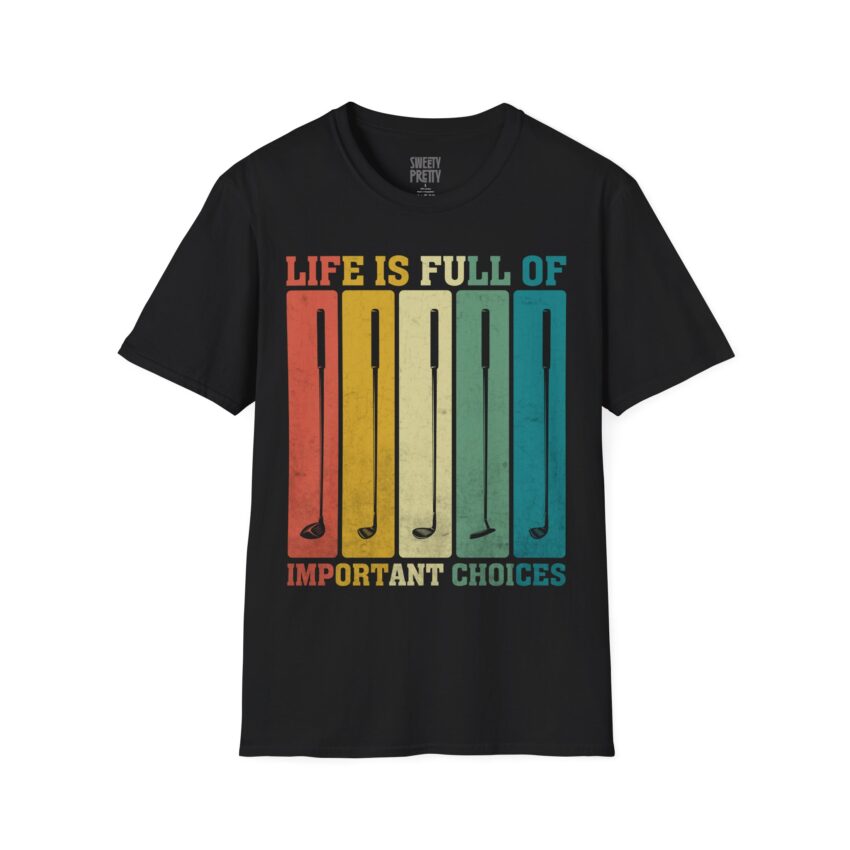 Life is Full of Important Choices T-Shirt, Motivational Quote Tee, Softstyle Graphic Tee, Gift for Golf Lovers, Unisex Casual Wear - Image 12