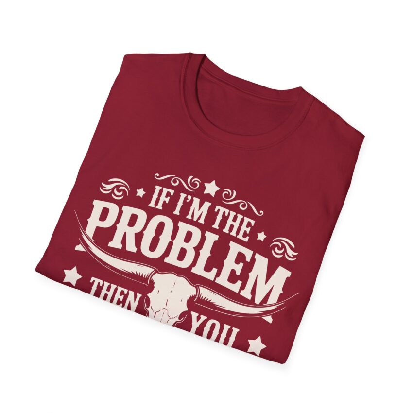 Humorous Unisex T-Shirt - If I'm the Problem, Reason Graphic Tee, Funny Gift, Casual Wear, Birthday Present, Unisex Fashion - Image 17