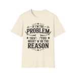Humorous Unisex T-Shirt - If I'm the Problem, Reason Graphic Tee, Funny Gift, Casual Wear, Birthday Present, Unisex Fashion - Image 10