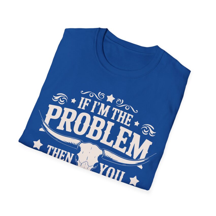 Humorous Unisex T-Shirt - If I'm the Problem, Reason Graphic Tee, Funny Gift, Casual Wear, Birthday Present, Unisex Fashion - Image 13
